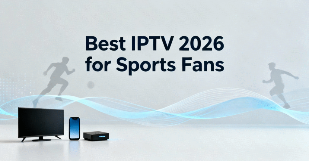 Best IPTV 2026 for Sports Fans